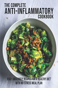 Complete Anti-Inflammatory Cookbook: 850+ Amazingly Recipes For A Healthy Diet With No-Strees Meal Plan