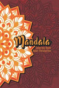 Mandala Coloring Book For Adult Relaxation: A Book for coloring with Featuring Charming and Beautiful Mandalas, Charming Interior Designs, Relaxing Patterns and Awesome illustrations