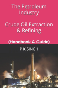 Petroleum Industry Crude Oil Extraction & Refining