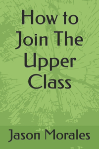 How to Join The Upper Class