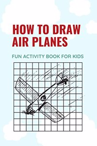 How To Draw Air Planes | Fun Activity Book For Kids