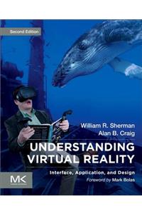 Understanding Virtual Reality: Interface, Application, and Design