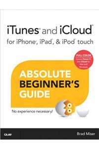 iTunes and iCloud for iPhone, iPad, & iPod touch Absolute Beginner's Guide