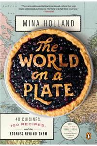 The The World on a Plate World on a Plate: 40 Cuisines, 100 Recipes, and the Stories Behind Them