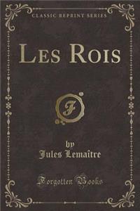Les Rois (Classic Reprint)