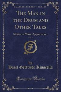 The Man in the Drum and Other Tales, Vol. 2: Stories in Music Appreciation (Classic Reprint)