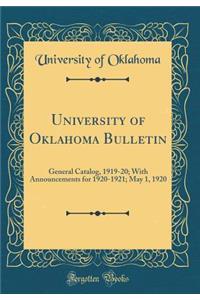 University of Oklahoma Bulletin: General Catalog, 1919-20; With Announcements for 1920-1921; May 1, 1920 (Classic Reprint)