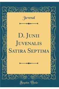 D. Junii Juvenalis Satira Septima (Classic Reprint)