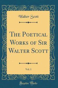 The Poetical Works of Sir Walter Scott, Vol. 1 (Classic Reprint)