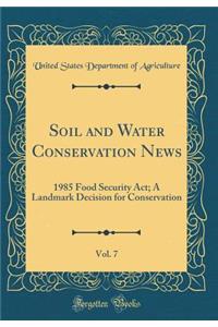 Soil and Water Conservation News, Vol. 7: 1985 Food Security Act; A Landmark Decision for Conservation (Classic Reprint)