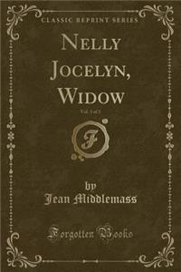 Nelly Jocelyn, Widow, Vol. 3 of 3 (Classic Reprint)