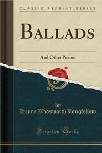 Ballads: And Other Poems (Classic Reprint)