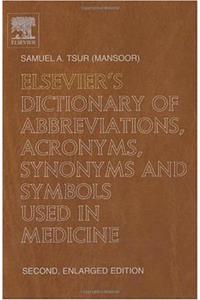 Elsevier's Dictionary of Abbreviations, Acronyms, Synonyms and Symbols Used in Medicine