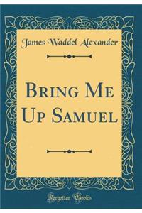 Bring Me Up Samuel (Classic Reprint)