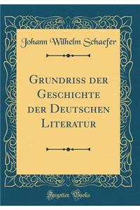 Grundriss der Geschichte der Deutschen Literatur (Classic Reprint)