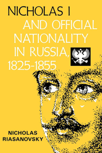 Nicholas I and Official Nationality in Russia 1825 - 1855