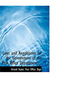 Laws and Regulations for the Government of the Post Office Department ...