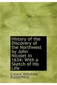 History of the Discovery of the Northwest by John Nicolet in 1634