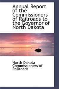 Annual Report of the Commissioners of Railroads to the Governor of North Dakota