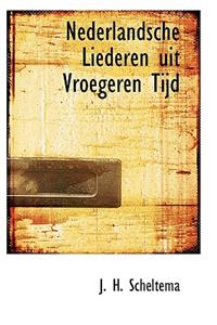 Nederlandsche Liederen Uit Vroegeren Tijd
