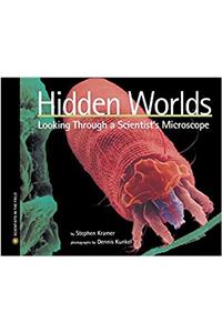 Hidden Worlds: Looking Through A Scientists Microscope