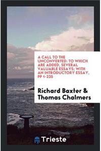 A Call to the Unconverted: To Which Are Added, Several Valuable Essays ...