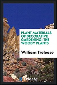 Plant Materials of Decorative Gardening; The Woody Plants
