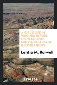 A Girl's Life in Virginia Before the War; With Sixteen Full-Page Illustrations by William A. McCullough and Jules Turcas