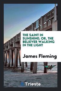 The Saint in Sunshine; Or, the Believer Walking in the Light