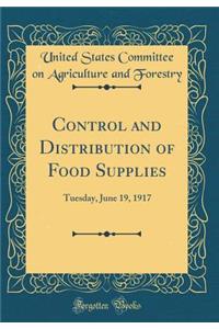 Control and Distribution of Food Supplies: Tuesday, June 19, 1917 (Classic Reprint)