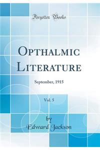 Opthalmic Literature, Vol. 5: September, 1915 (Classic Reprint)