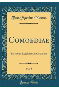 Comoediae, Vol. 2: Fasciculus I, Aululariam Continens (Classic Reprint)
