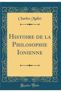Histoire de la Philosophie Ionienne (Classic Reprint)