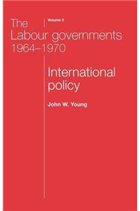 Labour Governments 1964-70: International Policy v.2 (Politics Today)