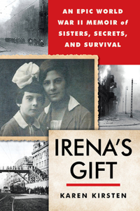 Irena's Gift: An Epic WWII Memoir of Sisters, Secrets, and Survival