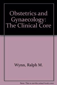 Obstetrics and Gynaecology: The Clinical Core