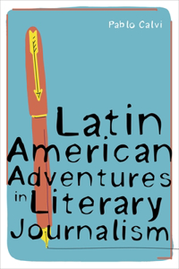 Latin American Adventures in Literary Journalism