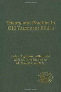 Theory and Practice in Old Testament Ethics (Journal for the Study of the Old Testament Supplement series)