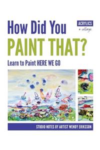 How Did You Paint That? Learn to Paint Here We Go