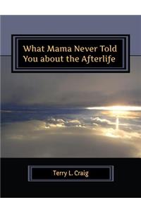 What Mama Never Told You about the Afterlife