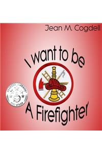 I Want to be a Firefighter