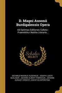 D. Magni Ausonii Burdigalensis Opera
