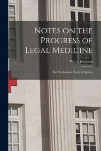 Notes on the Progress of Legal Medicine [microform]