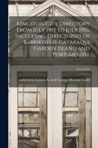 Kingston City Directory From July 1915 to July 1916, Including Directories of Barriefield, Cataraqui Garden Island and Portsmouth.; 1915-1916