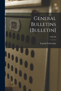 General Bulletins [Bulletin]; 1945-46