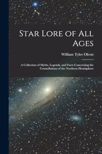 Star Lore of all Ages; a Collection of Myths, Legends, and Facts Concerning the Constellations of the Northern Hemisphere