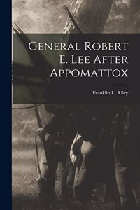 General Robert E. Lee After Appomattox