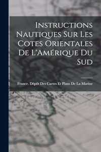Instructions Nautiques Sur Les Cotes Orientales De L'Amérique Du Sud