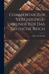 Commentar Zur Verfassungs-Urkunde Für Das Deutsche Reich