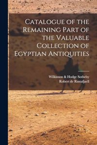 Catalogue of the Remaining Part of the Valuable Collection of Egyptian Antiquities